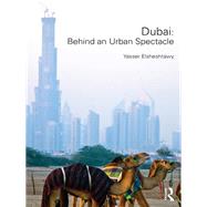 Dubai: Behind an Urban Spectacle by Elsheshtawy; Yasser, 9780415832212