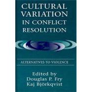 Cultural Variation in Conflict Resolution : Alternatives to Violence by Fry, Douglas P.; Bjrkqvist, Kaj; Bjorkqvist, Kaj, 9780805822212