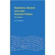 Gladstone, Disraeli and Later Victorian Politics by Adelman,Paul, 9781138152212
