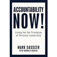 Accountability Now!: Living the Ten Principles of Personal Leadership by MARK SASSCER WITH MAUREEN MCNEILL, 9781450212212