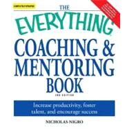 Everything Coaching and Mentoring Book : How to increase productivity, foster talent, and encourage Success by Nigro, Nicholas, 9781605502212