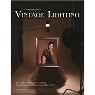Christopher Grey's Vintage Lighting The Digital Photographer's Guide to Portrait Lighting Techniques from 1910 to 1970 by Grey, Christopher, 9781608952212