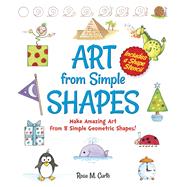Art from Simple Shapes Make Amazing Art from 8 Simple Geometric Shapes! Includes a Shape Stencil by Curto, Rosa M., 9780486802213
