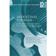 Industrial Tourism : Opportunities for City and Enterprise by Otgaar, Alexander H.j.; Van Den Berg, Leo; Berger, Christian; Xiang Feng, Rachel, 9781409402213