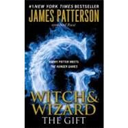 Witch & Wizard: The Gift by Patterson, James; Rust, Ned, 9780316122214