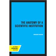 The Anatomy of a Scientific Institution by Roger Hahn, 9780520372214