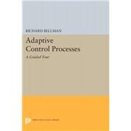 Adaptive Control Processes by Bellman, Richard E., 9780691652214