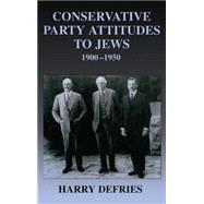 Conservative Party Attitudes to Jews 1900-1950 by Defries,Harry, 9780714652214