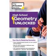 High School Geometry Unlocked Your Key to Mastering Geometry by The Princeton Review; Torres, Heidi, 9781101882214