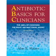 Antibiotic Basics for Clinicians The ABCs of Choosing the Right Antibacterial Agent by Hauser, Alan R., 9781451112214