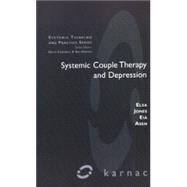 Systemic Couple Therapy and Depression by Jones, Elsa; Asen, Eia; Cecchin, Gianfranco; Leff, Julian, 9781855752214