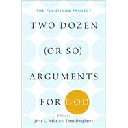 Two Dozen (or so) Arguments for God The Plantinga Project by Walls, Jerry; Dougherty, Trent, 9780190842215