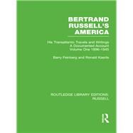 Bertrand Russell's America: His Transatlantic Travels and Writings. Volume One 1896-1945 by Feinberg,Barry, 9780415662215