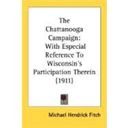 Chattanooga Campaign : With Especial Reference to Wisconsin's Participation Therein (1911) by Fitch, Michael Hendrick, 9780548632215
