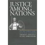 Justice Among Nations by Pangle, Thomas L.; Ahrensdorf, Peter J., 9780700612215