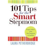101 Tips for the Smart Stepmom by Petherbridge, Laura, 9780764212215