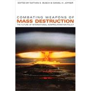 Combating Weapons of Mass Destruction by Busch, Nathan E.; Joyner, Daniel H., 9780820332215