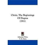 Christ, the Beginnings of Dogma by Weiss, Johannes; Davis, V. D., 9781104082215
