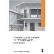 From Doxiadis Theory to Pikionis Work: Reflections of Antiquity in Modern Architecture by Tsiambaos; Kostas, 9781138672215