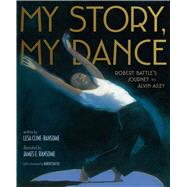 My Story, My Dance Robert Battle's Journey to Alvin Ailey by Cline-Ransome, Lesa; Ransome, James E.; Battle, Robert, 9781481422215