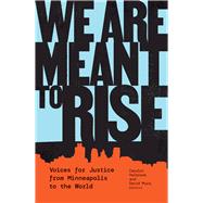 We Are Meant to Rise: Voices for Justice from Minneapolis to the World by Carolyn Holbrook, David Mura, 9781517912215