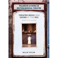 Theatre Music and Sound at the Rsc by Taylor, Millie, 9783319952215