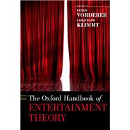 The Oxford Handbook of Entertainment Theory by Vorderer, Peter; Klimmt, Christoph, 9780190072216