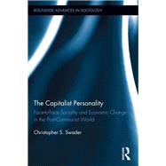 The Capitalist Personality: Face-to-Face Sociality and Economic Change in the Post-Communist World by Swader; Christopher S., 9780415892216