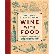 Wine With Food Pairing Notes and Recipes from the New York Times by Asimov, Eric; Fabricant, Florence, 9780847842216