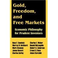 Gold, Freedom, and Free Markets : Economic Philosophy for Prudent Investors by Sennholz, Hans F., 9780894992216