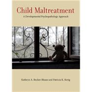 Child Maltreatment A Developmental Psychopathology Approach by Becker-Blease, Kathryn A.; Kerig, Patricia K., 9781433822216