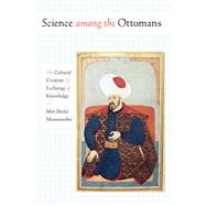 Science among the Ottomans by Shefer-Mossensohn, Miri, 9781477312216