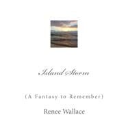 Island Storm: A Fantasy to Remember by Wallace, Renee, 9781493772216