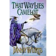 That Way Lies Camelot by Wurts, Janny, 9780061052217