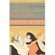 Sultry Climates Travel And Sex by Littlewood, Ian, 9780306812217