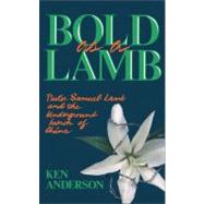 Bold As a Lamb : Pastor Samuel Lamb and the Underground Church of China by Ken Anderson, 9780310532217
