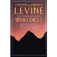 Who Dies? An Investigation of Conscious Living and Conscious Dying by Levine, Stephen; Levine, Ondrea, 9780385262217