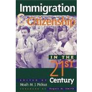 Immigration and Citizenship in the Twenty-First Century by Pickus, Noah M. J.; Smith, Rogers M.; Appiah, Kwame Anthony; Bosniak, Linda S.; Carens, Joseph H.; Hollinger, David A.; Jones-Correa, Michael; Kesler, Charles R.; Miller, John J.; Motomura, Hiroshi; Perea, Juan F.; J. Pickus, Noah M.; Schuck, Peter H.; Ti, 9780847692217