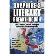 Sapphire's Literary Breakthrough Erotic Literacies, Feminist Pedagogies, Environmental Justice Perspectives by McNeil, Elizabeth; Lester, Neal A.; Fulton, DoVeanna S.; Myles, Lynette D., 9781137282217
