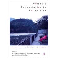 Women's Renunciation in South Asia Nuns, Yoginis, Saints, and Singers by Gold, Ann Grodzins; Khandelwal, Meena; Hausner, Sondra, 9781403972217