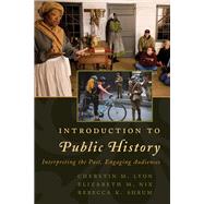 Introduction to Public History Interpreting the Past, Engaging Audiences by Lyon, Cherstin M.; Nix, Elizabeth M.; Shrum, Rebecca K., 9781442272217