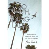 Go North, Young Lady: Reflections on Letting Go of the Past and Moving Forward by Burch, Nora, 9781462072217