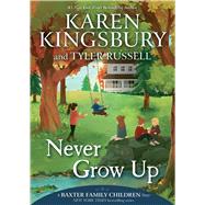 Never Grow Up by Kingsbury, Karen; Russell, Tyler; Chin Mueller, Olivia, 9781534412217