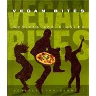 Vegan Bites : Recipes for Singles by Bennett, Beverly Lynn, 9781570672217