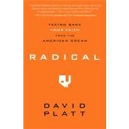 Radical Taking Back Your Faith from the American Dream by Platt, David, 9781601422217