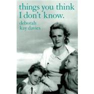 Things You Think I Dont Know by Davies, Deborah Kay, 9781905762217