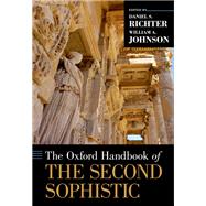 The Oxford Handbook of the Second Sophistic by Johnson, William A.; Richter, Daniel S., 9780197602218