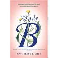 Mary B: A Novel by CHEN, KATHERINE J., 9780399592218