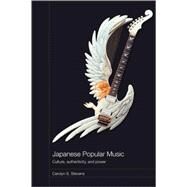 Japanese Popular Music: Culture, Authenticity and Power by Stevens; Carolyn S., 9780415492218
