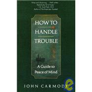 How to Handle Trouble A Guide to Peace of Mind by CARMODY, JOHN, 9780449912218